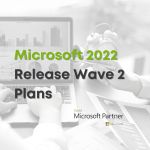 Microsoft 2022 Release Wave 2 Plans: What is New?