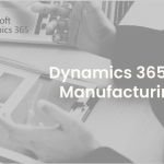 Dynamics 365 for Manufacturing: What Solution is Better?
